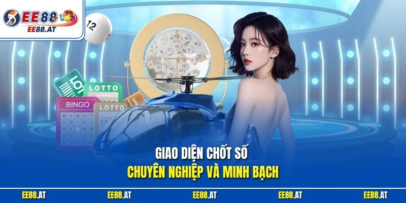 Giao diện chốt số chuyên nghiệp và minh bạch