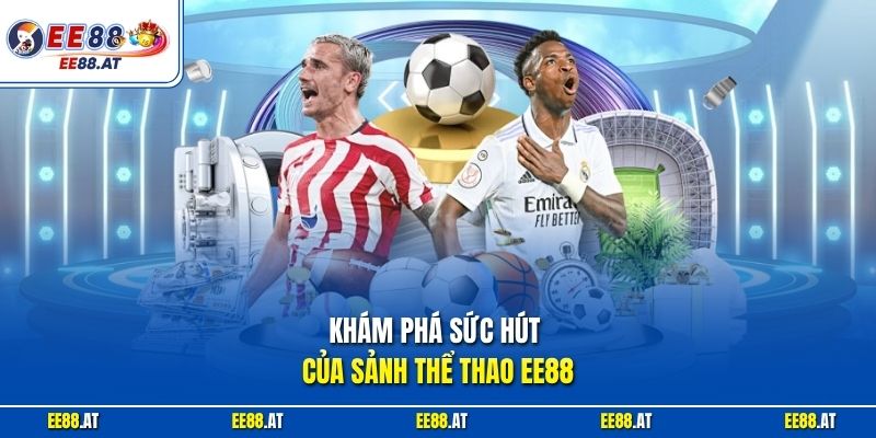 Khám phá sức hút của sảnh thể thao EE88