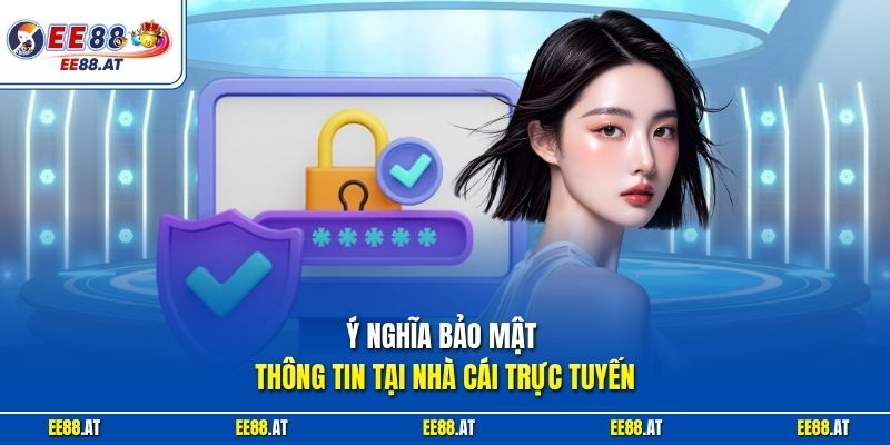 Ý nghĩa bảo mật thông tin tại nhà cái trực tuyến